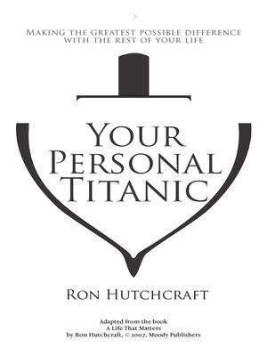 cover image of Your Personal Titanic--Making the Greatest Possible Difference With the Rest of Your Life